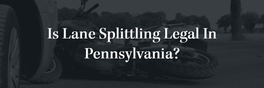 Is Lane Splitting Legal In Pennsylvania?