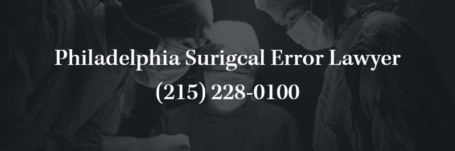 Philadelphia Surgical Error Attorney
