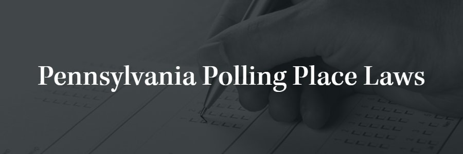 Pennsylvania Polling Place Laws