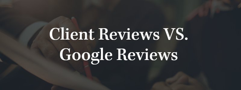 client reviews vs. google reviews