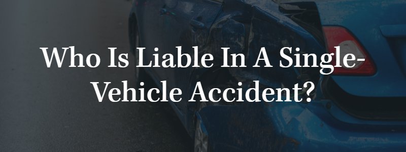 Who is Liable in a Single-Vehicle Accident?
