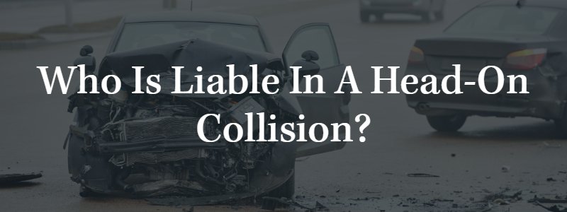 Who Is Liable in a Head-On Collision?