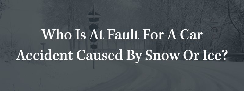 Who Is at Fault for a Car Accident Caused by Snow or Ice?