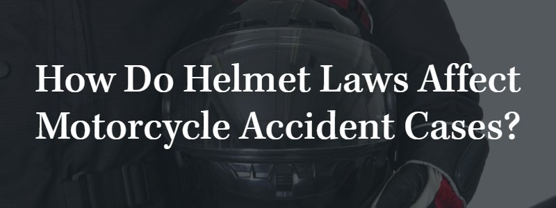 How Do Helmet Laws Affect Motorcycle Accident Cases?