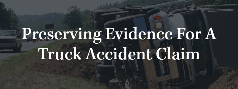 Preserving Evidence for a Truck Accident Claim
