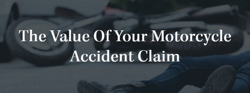 the Value of Your Motorcycle Accident Claim