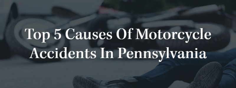 Top 5 Causes of Motorcycle Accidents in Pennsylvania