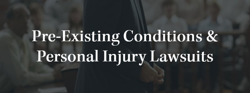 Pre-Existing Conditions & Personal Injury Lawsuits