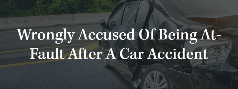 Wrongly Accused of Being At-Fault After a Car Accident