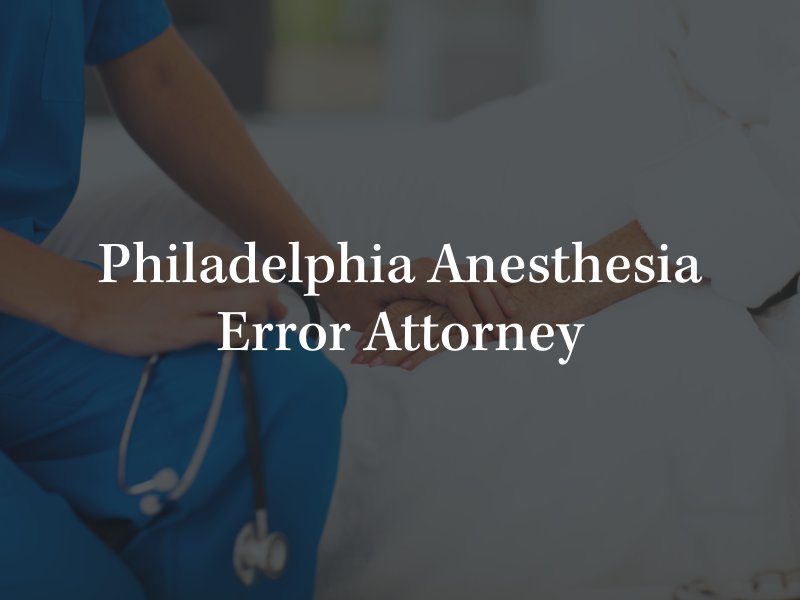 Philadelphia anesthesia error attorney 