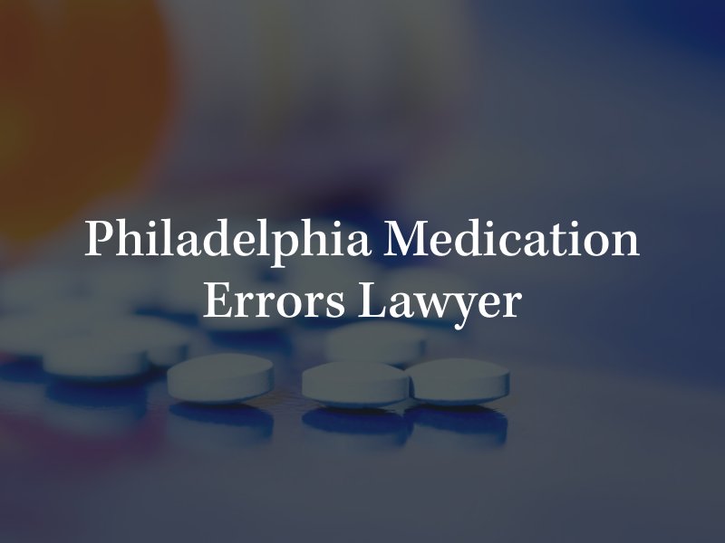 Philadelphia medications errors attorney