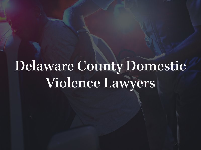 Delaware County domestic violence attorneys 