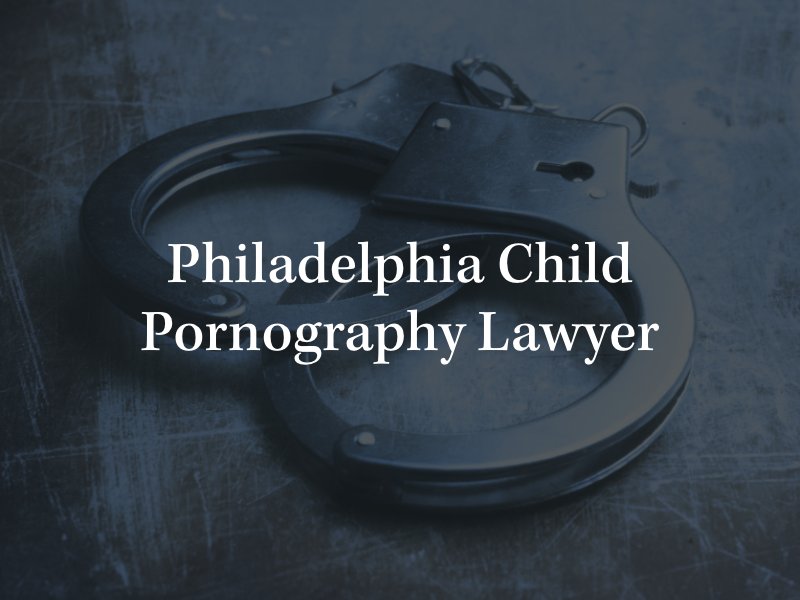 Philadelphia child pornography lawyer